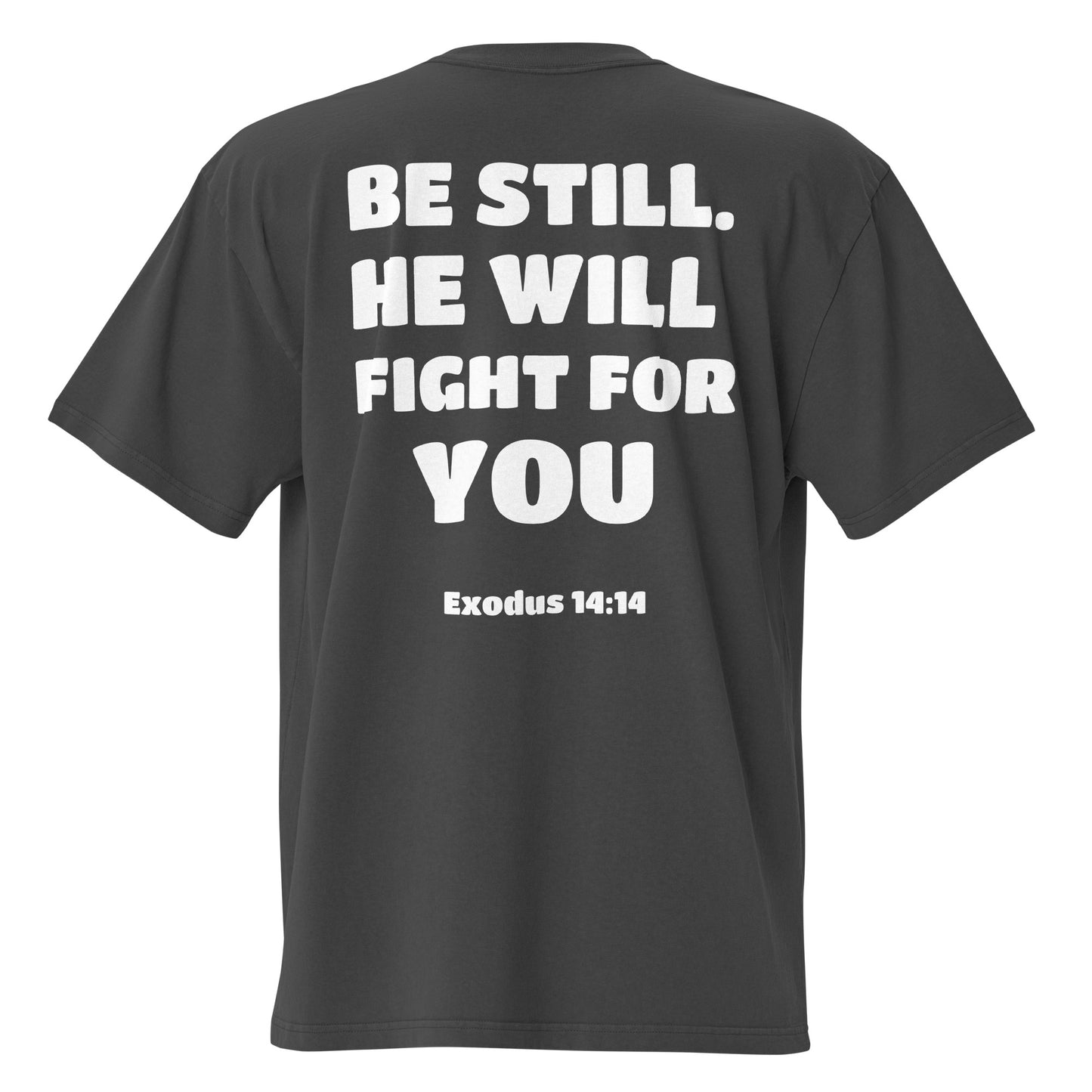 BE STILL HE WILL FIGHT FOR YOU OVERSIZE T-SHIRT