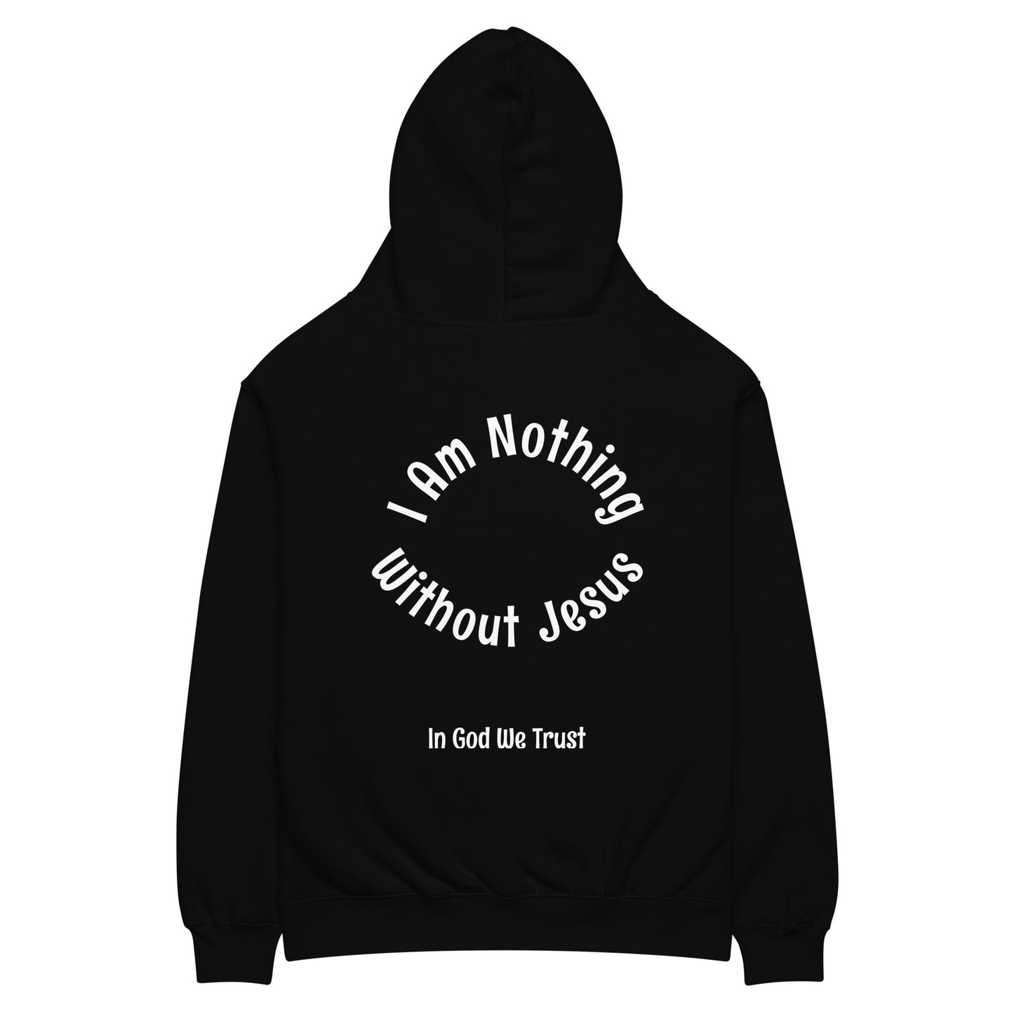 I AM NOTHING WITHOUT JESUS HOODIE