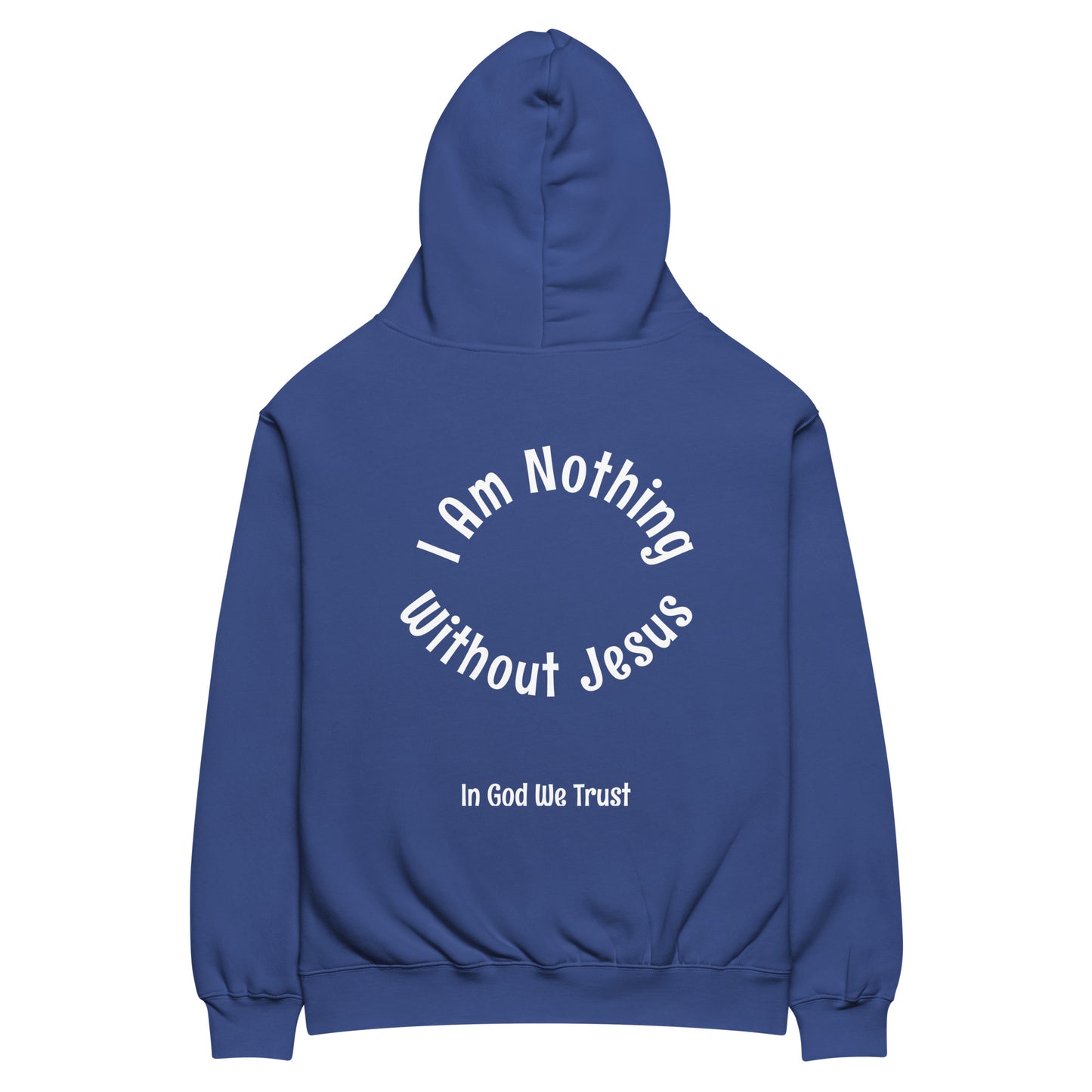 I AM NOTHING WITHOUT JESUS HOODIE