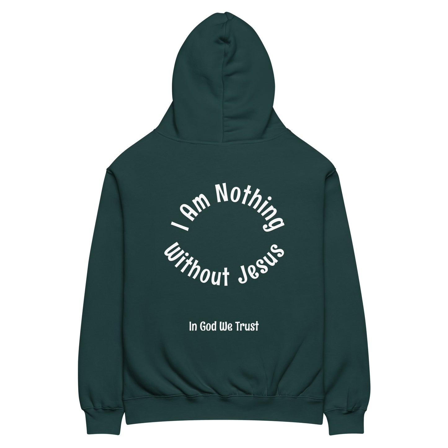 I AM NOTHING WITHOUT JESUS HOODIE